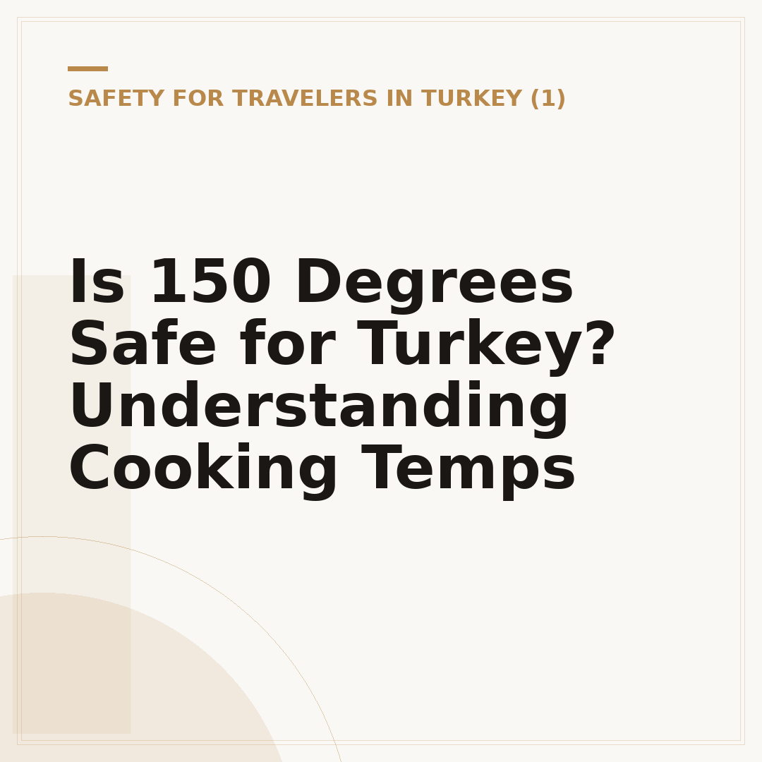Is 150 Degrees Safe for Turkey? Understanding Cooking Temps