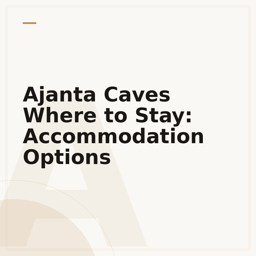 Ajanta Caves Where to Stay: Accommodation Options