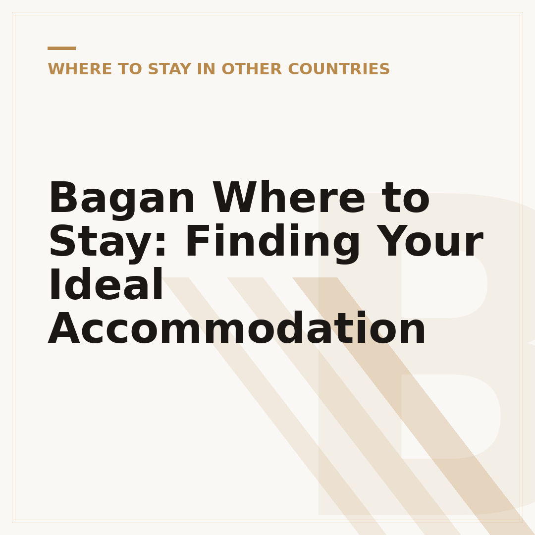 Bagan Where to Stay: Finding Your Ideal Accommodation