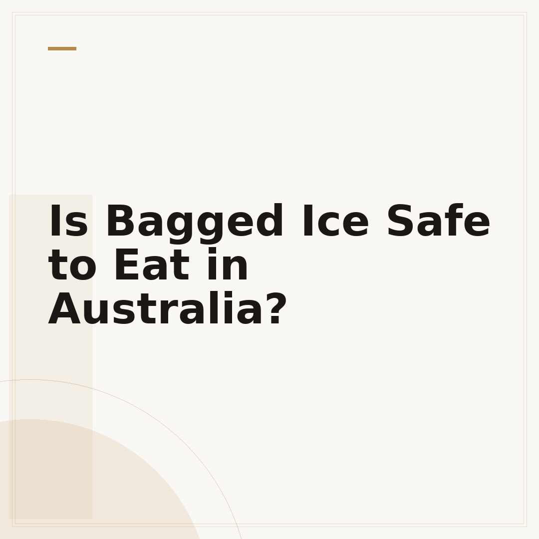 Is Bagged Ice Safe to Eat in Australia?