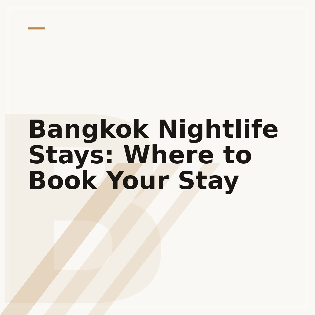 Bangkok Nightlife Stays: Where to Book Your Stay