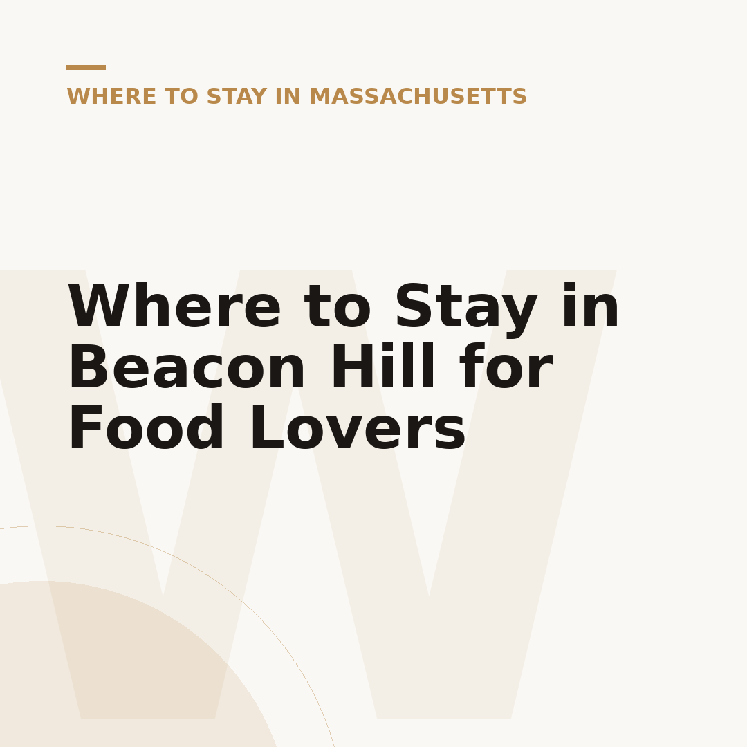 Where to Stay in Beacon Hill for Food Lovers
