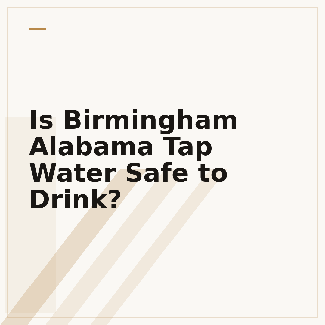 Is Birmingham Alabama Tap Water Safe to Drink?