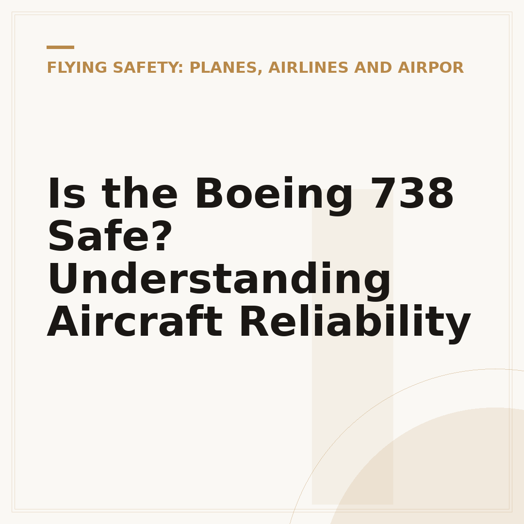 Is the Boeing 738 Safe? Understanding Aircraft Reliability