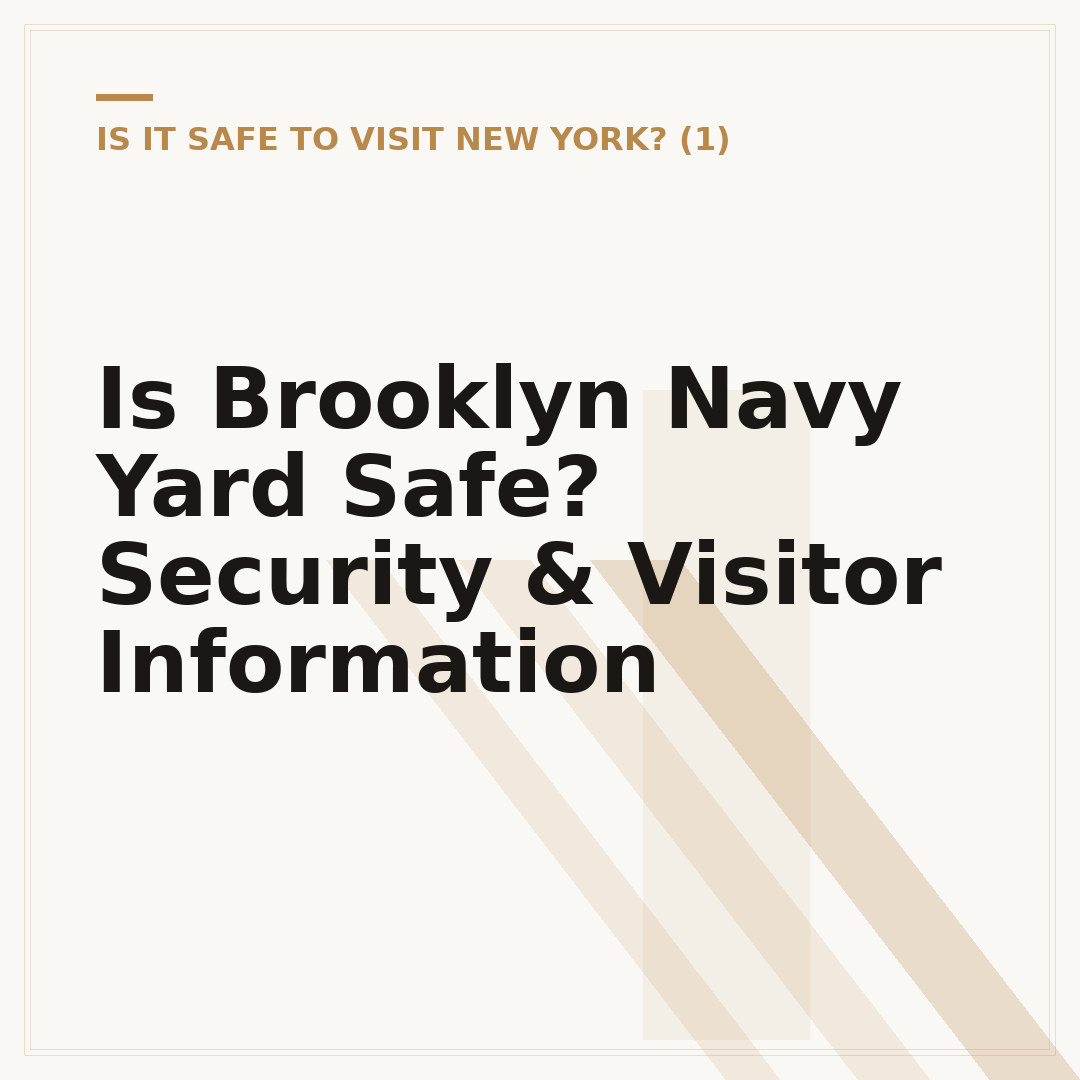 Is Brooklyn Navy Yard Safe? Security & Visitor Information