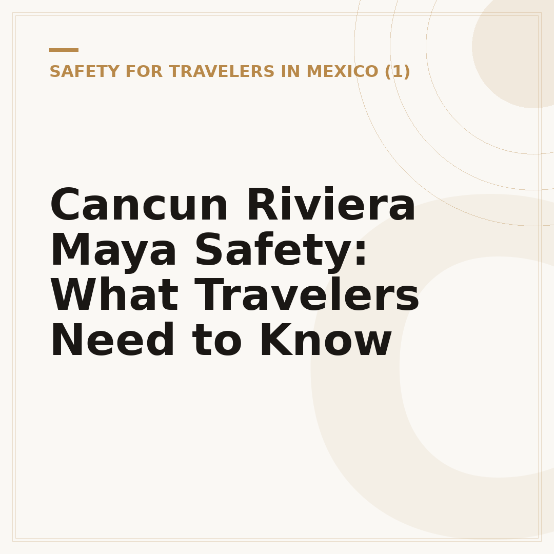 Cancun Riviera Maya Safety: What Travelers Need to Know