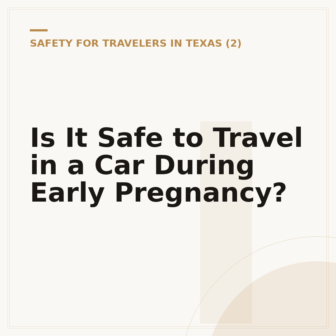Is It Safe to Travel in a Car During Early Pregnancy?
