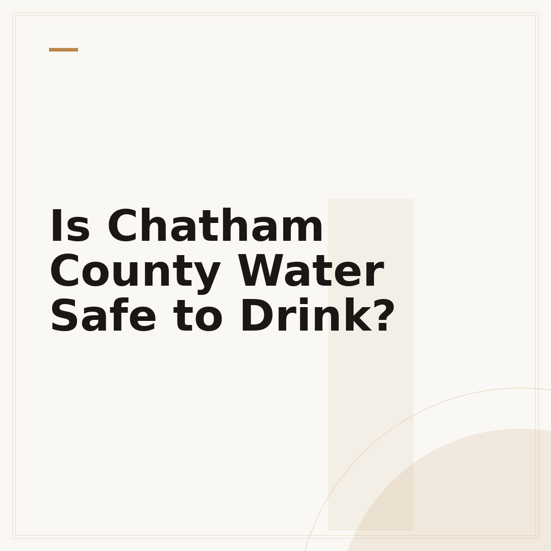 Is Chatham County Water Safe to Drink?