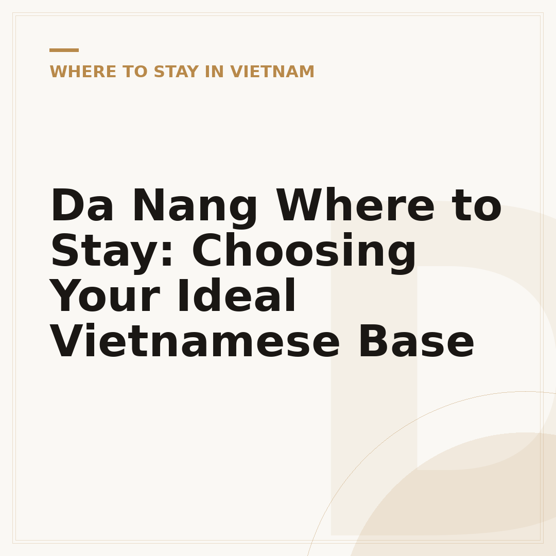 Da Nang Where to Stay: Choosing Your Ideal Vietnamese Base
