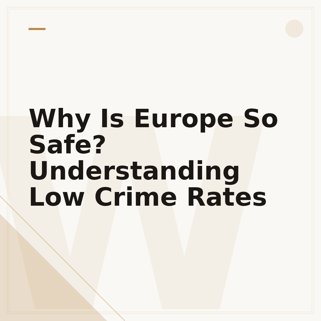 Why Is Europe So Safe? Understanding Low Crime Rates