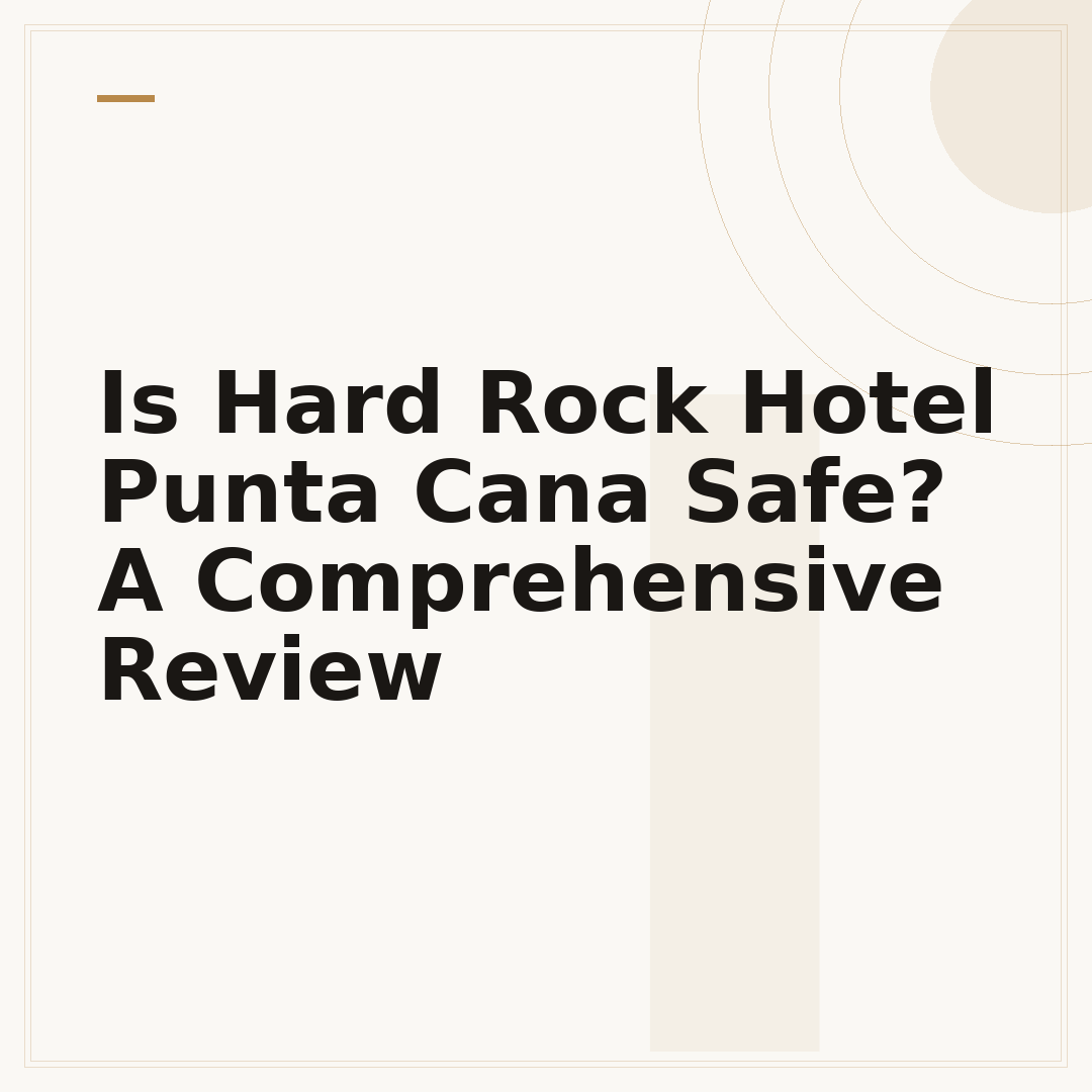 Is Hard Rock Hotel Punta Cana Safe? A Comprehensive Review