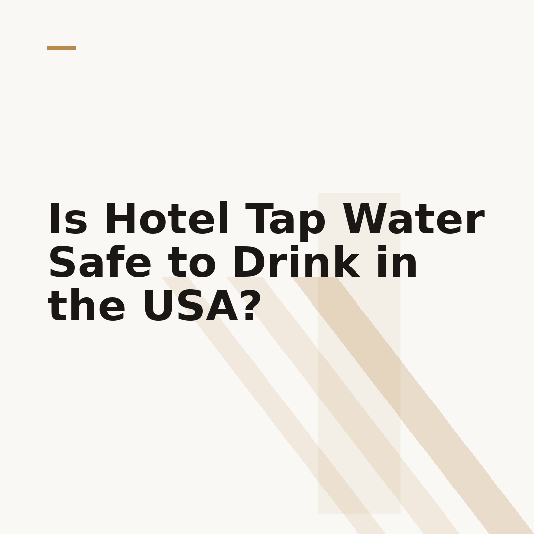 Is Hotel Tap Water Safe to Drink in the USA?