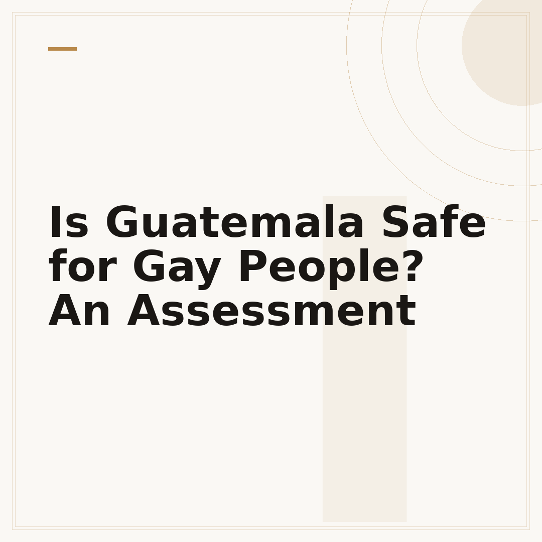 Is Guatemala Safe for Gay People? An Assessment