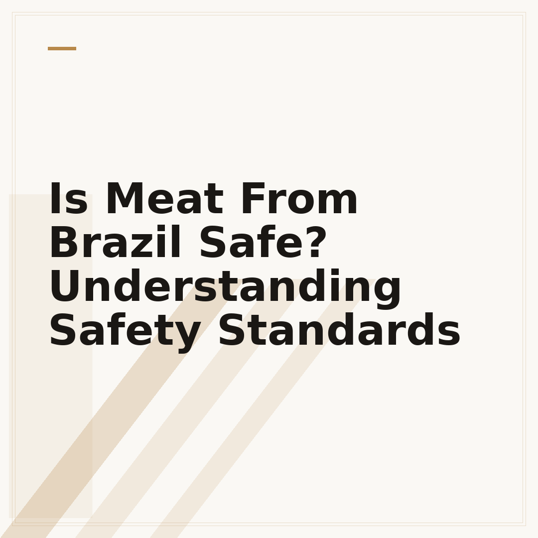 Is Meat From Brazil Safe? Understanding Safety Standards