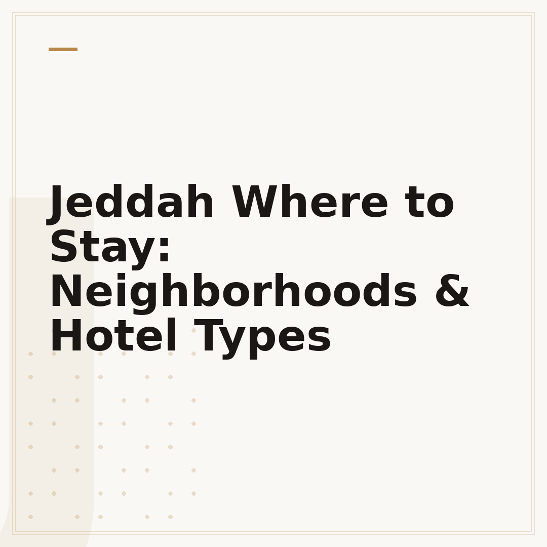 Jeddah Where to Stay: Neighborhoods & Hotel Types