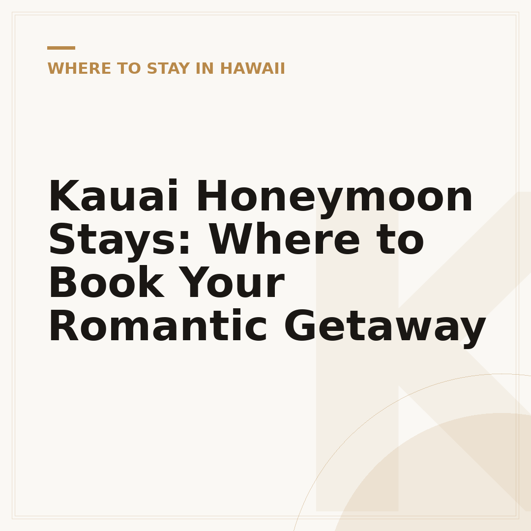 Kauai Honeymoon Stays: Where to Book Your Romantic Getaway