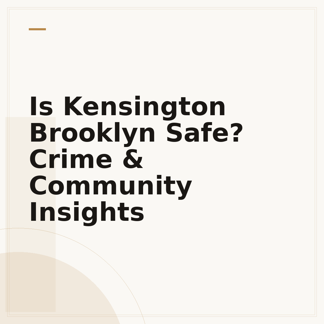 Is Kensington Brooklyn Safe? Crime & Community Insights