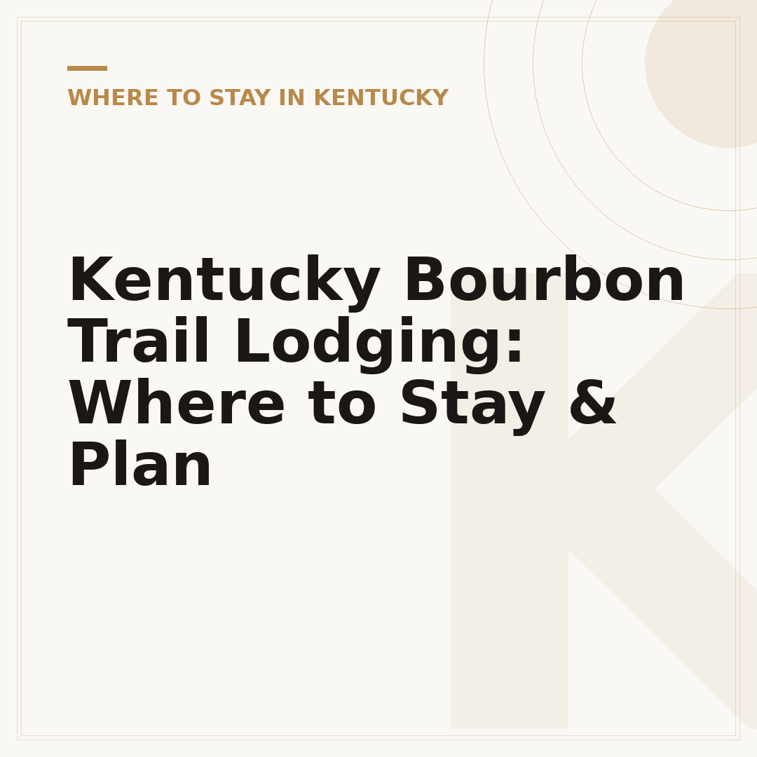 Kentucky Bourbon Trail Lodging: Where to Stay & Plan