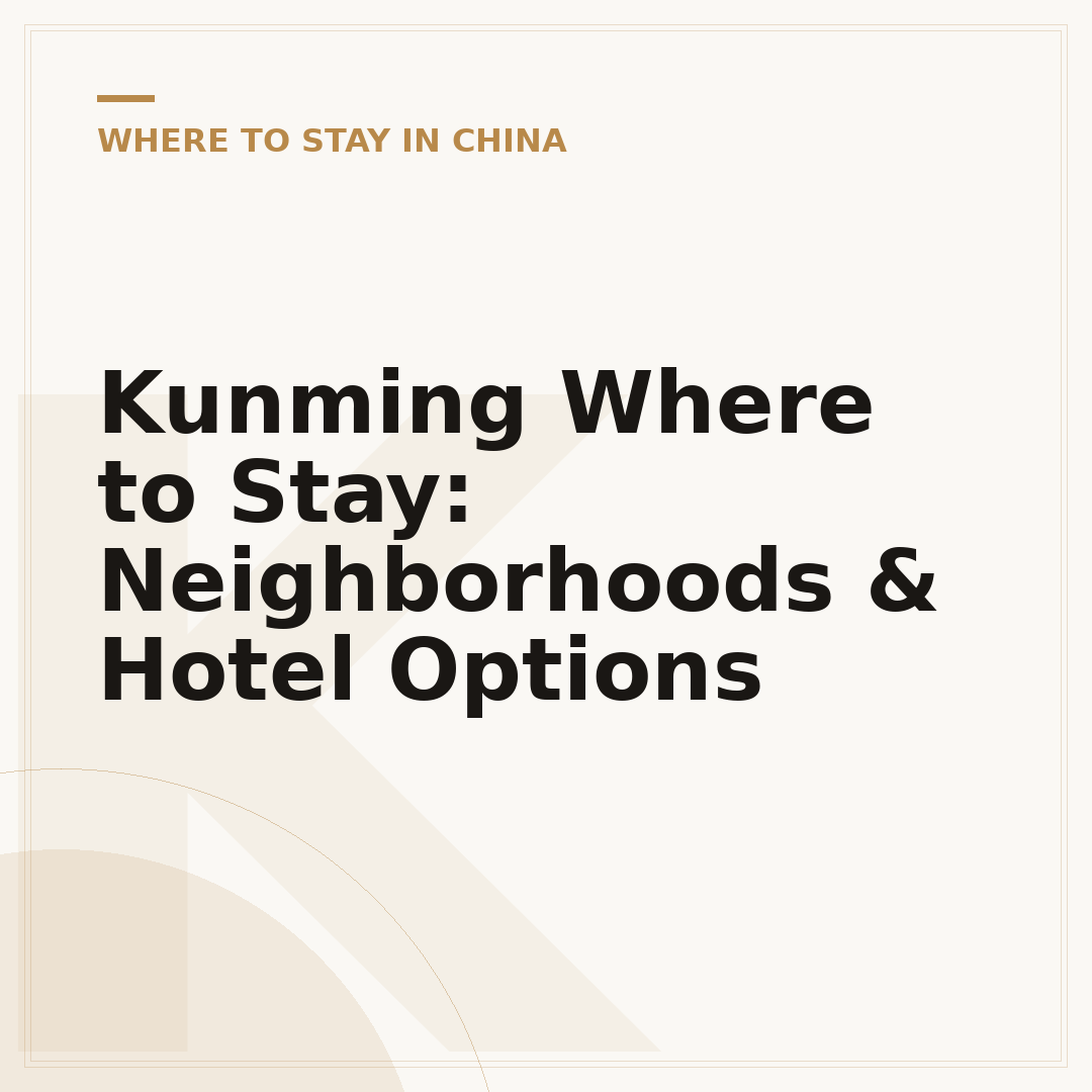 Kunming Where to Stay: Neighborhoods & Hotel Options