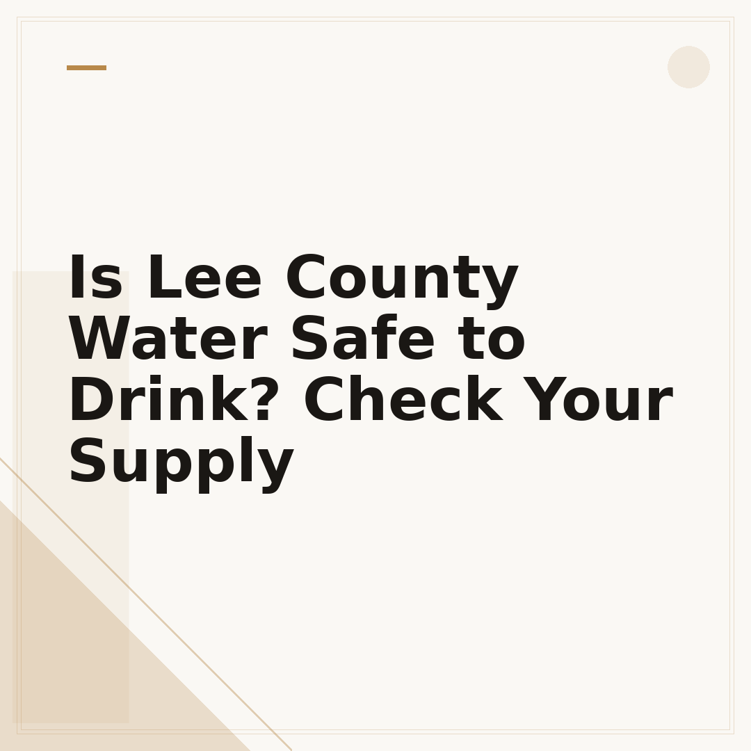 Is Lee County Water Safe to Drink? Check Your Supply