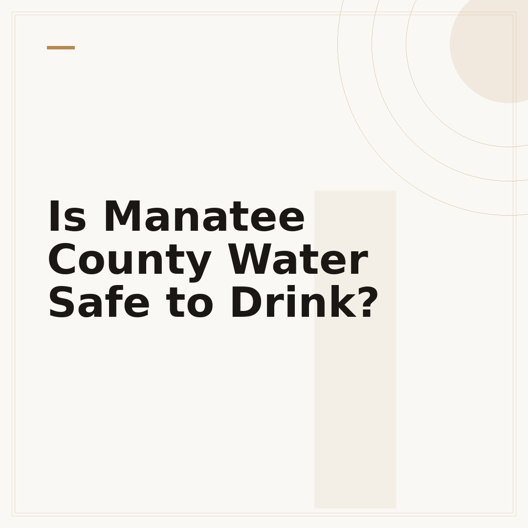 Is Manatee County Water Safe to Drink?