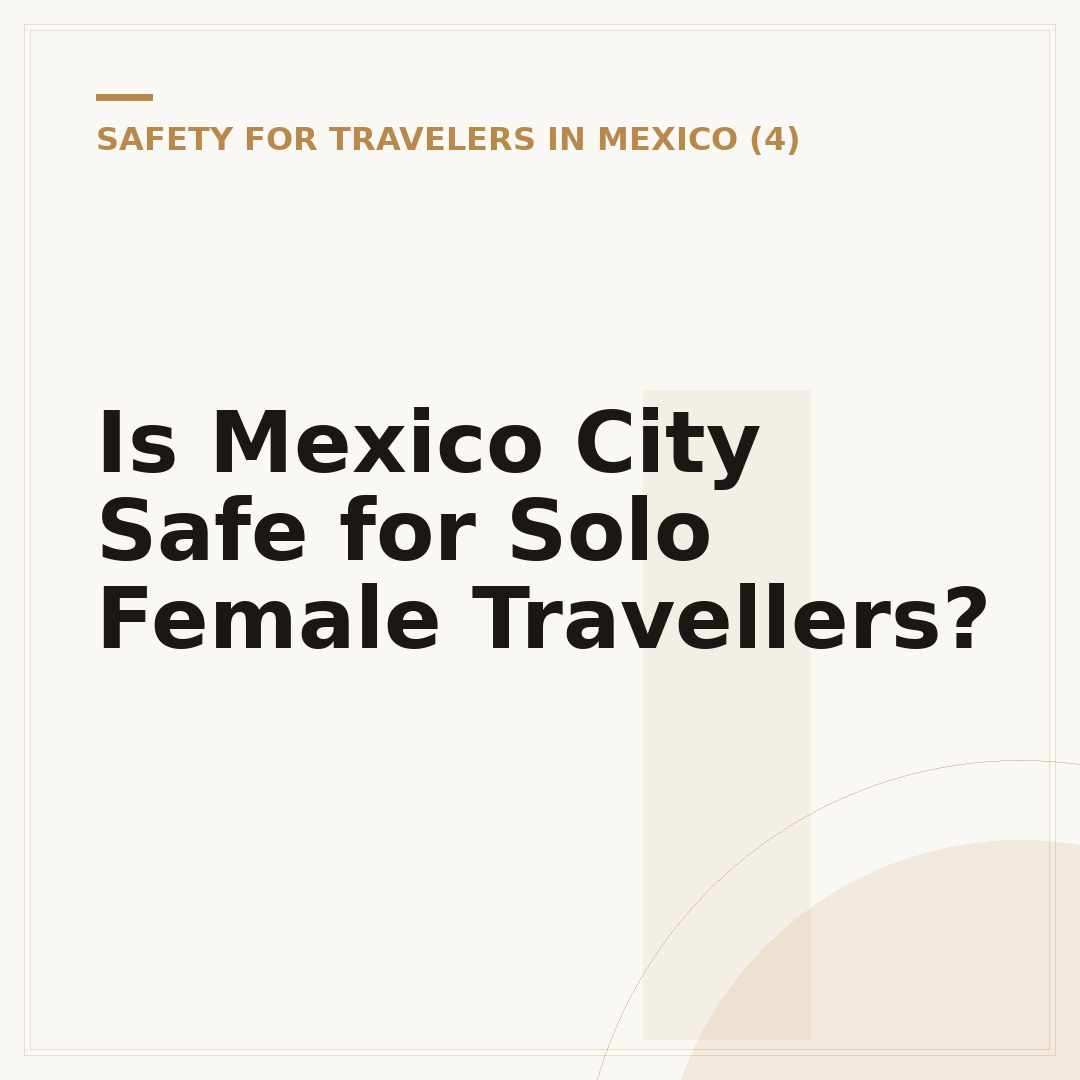 Is Mexico City Safe for Solo Female Travellers?