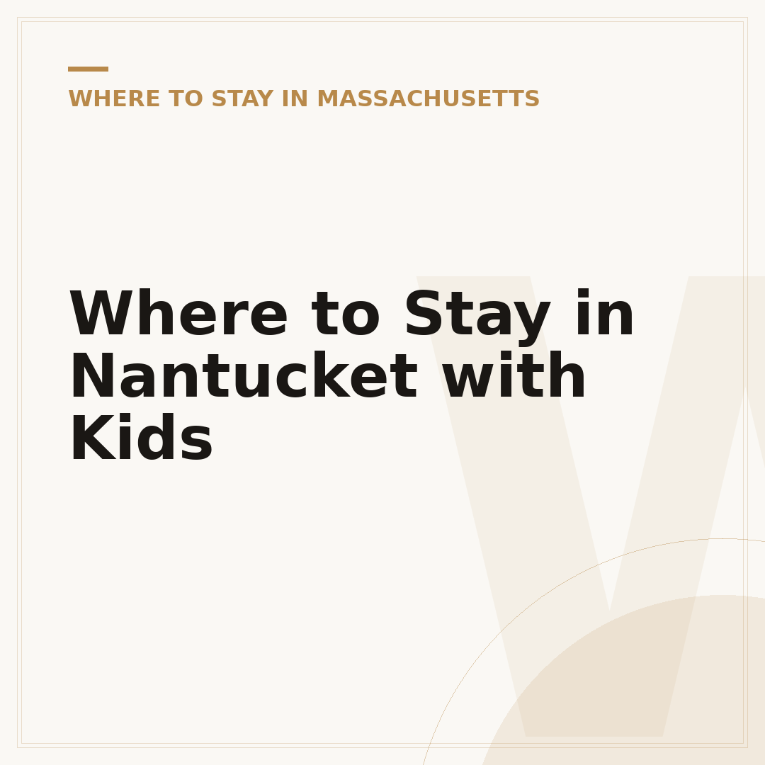 Where to Stay in Nantucket with Kids