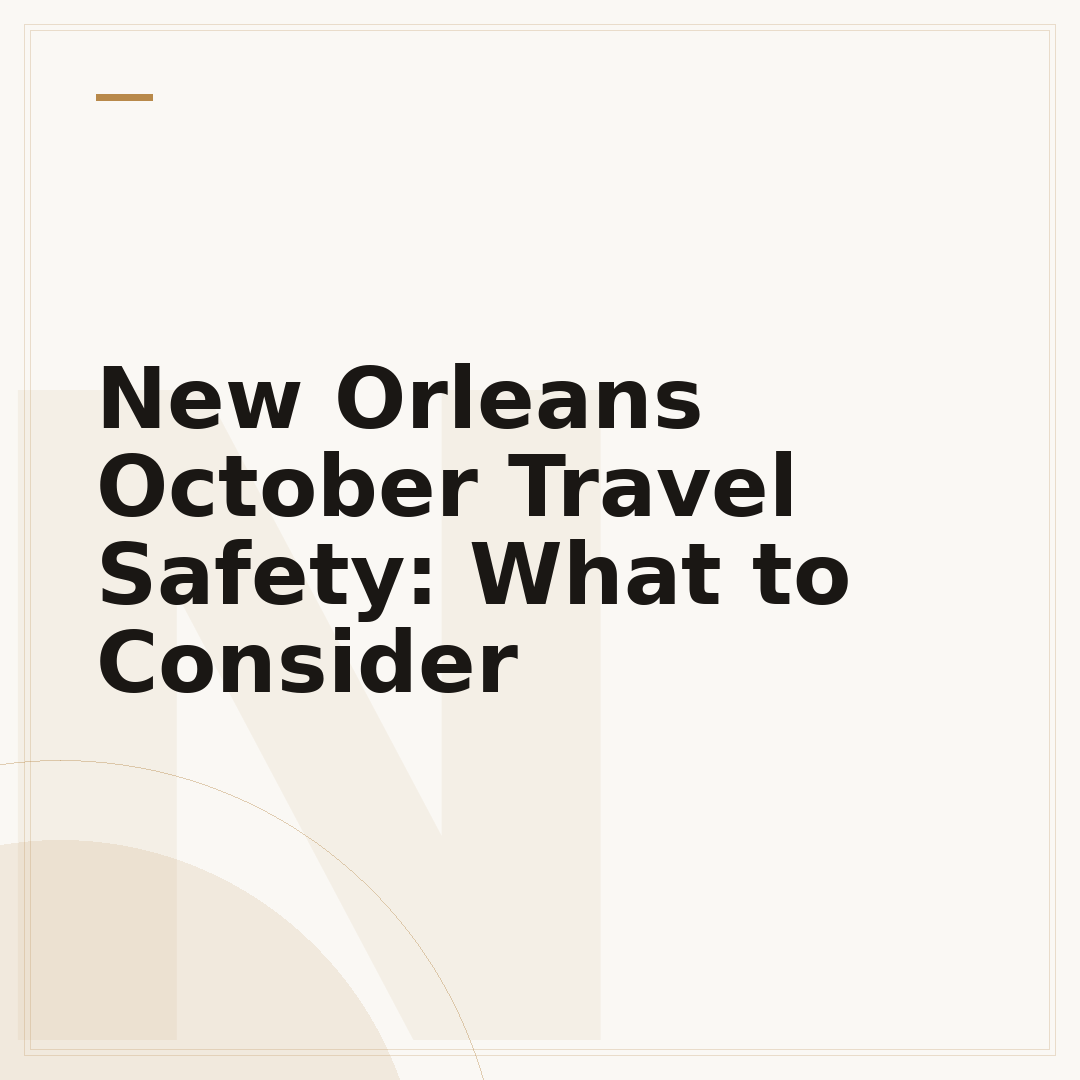 New Orleans October Travel Safety: What to Consider