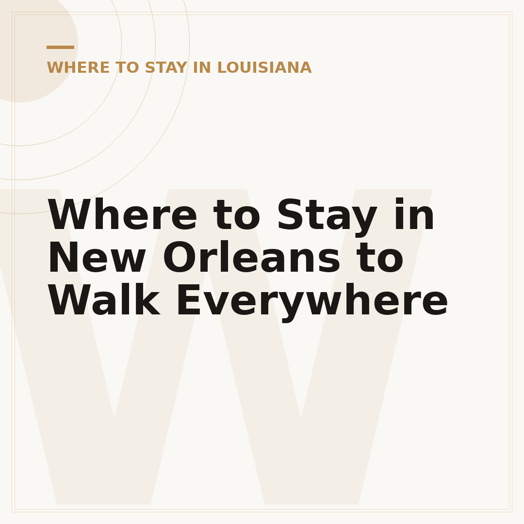 Where to Stay in New Orleans to Walk Everywhere