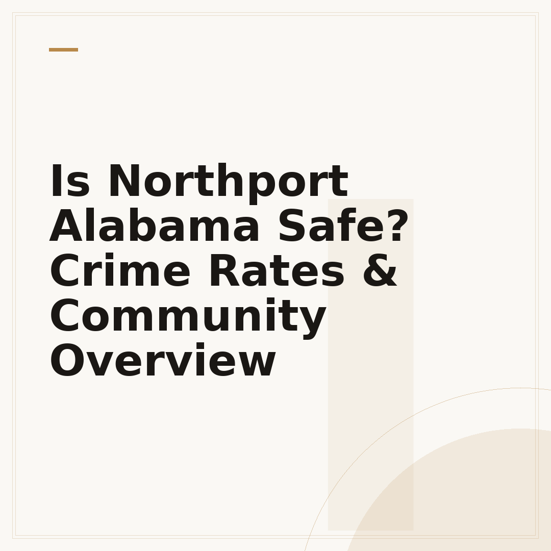 Is Northport Alabama Safe? Crime Rates & Community Overview