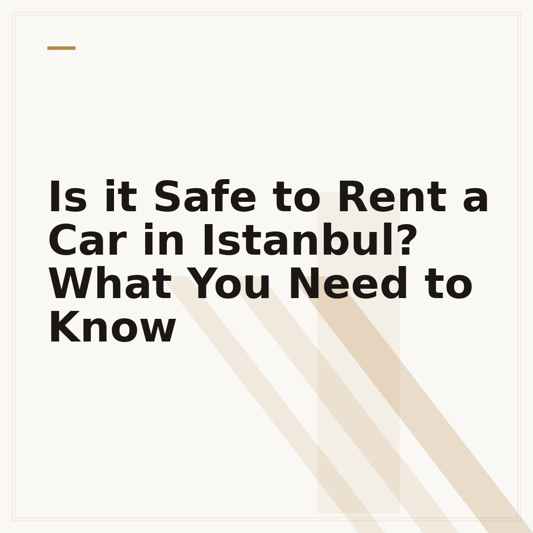 Is it Safe to Rent a Car in Istanbul? What You Need to Know
