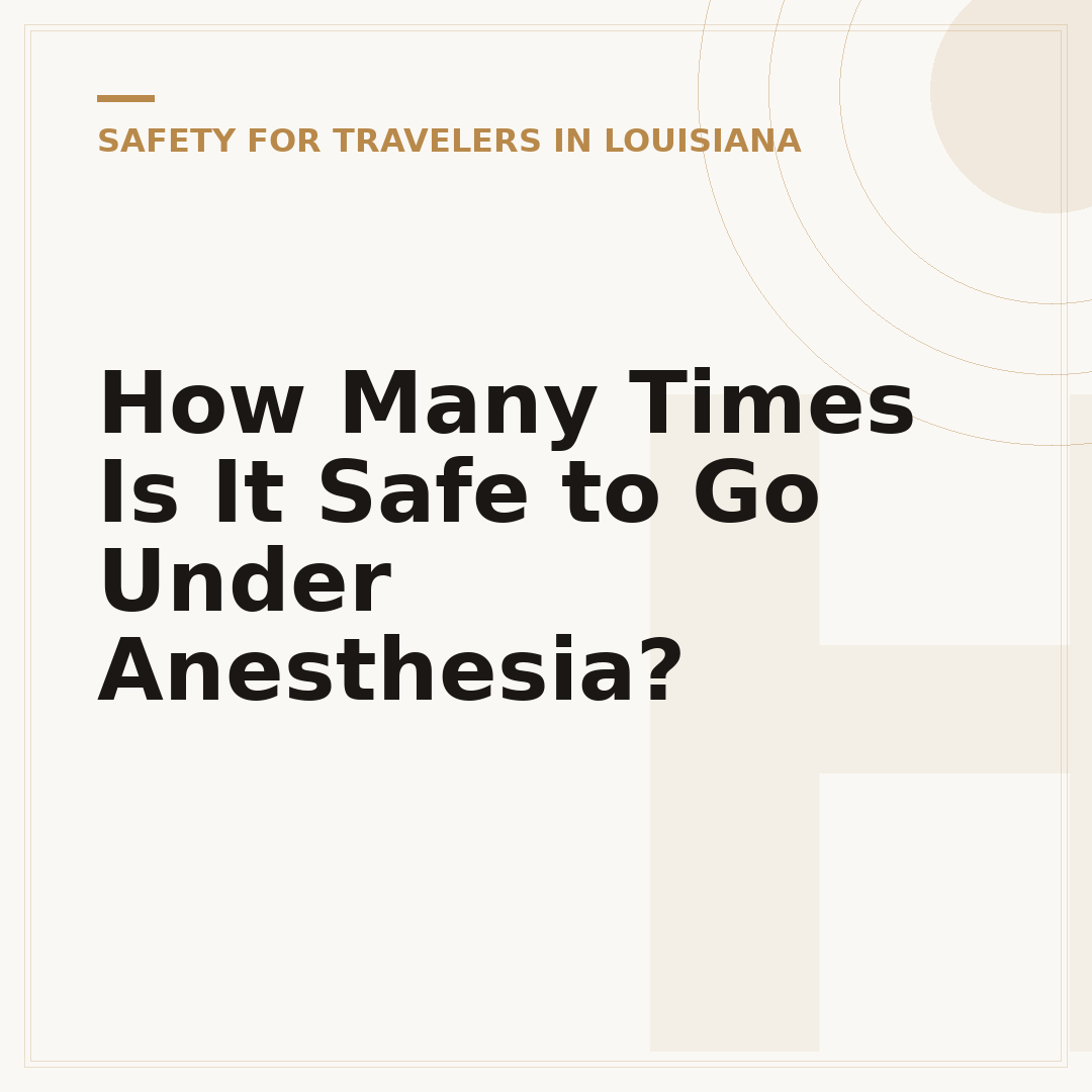 How Many Times Is It Safe to Go Under Anesthesia?