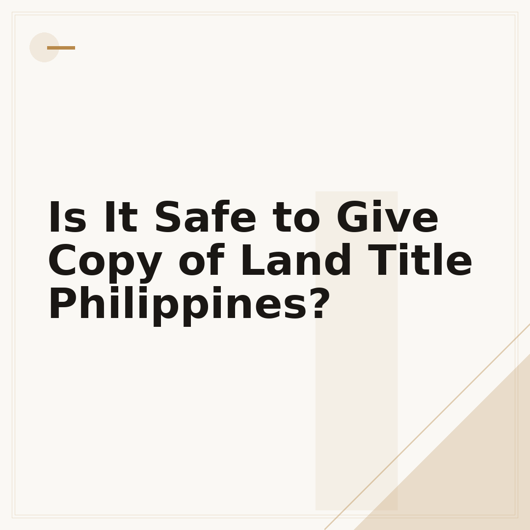 Is It Safe to Give Copy of Land Title Philippines?