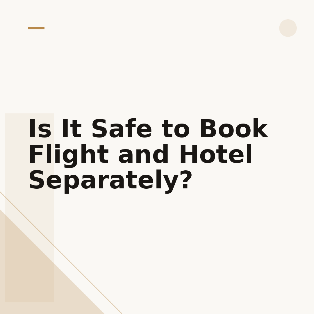 Is It Safe to Book Flight and Hotel Separately?