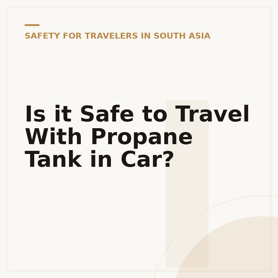 Is it Safe to Travel With Propane Tank in Car?