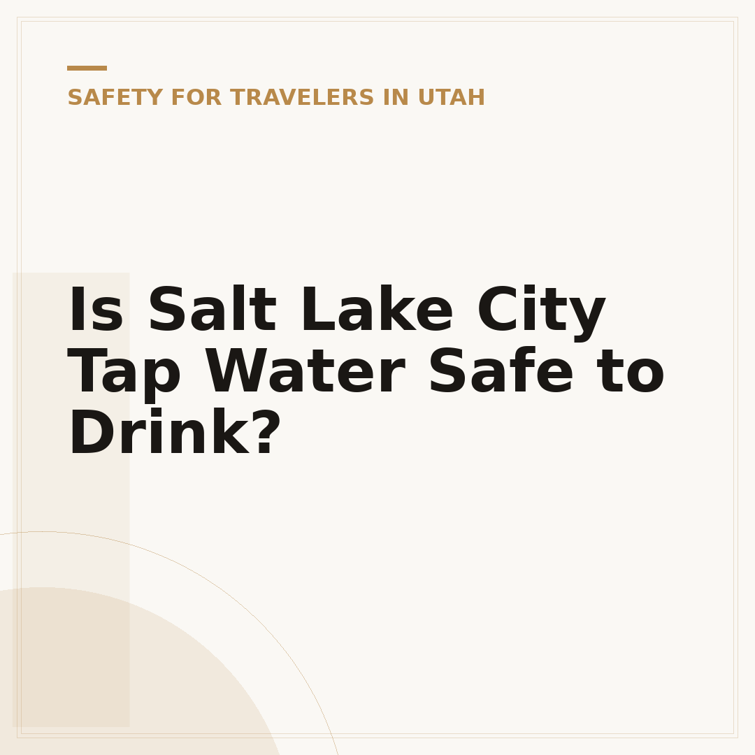 Is Salt Lake City Tap Water Safe to Drink?