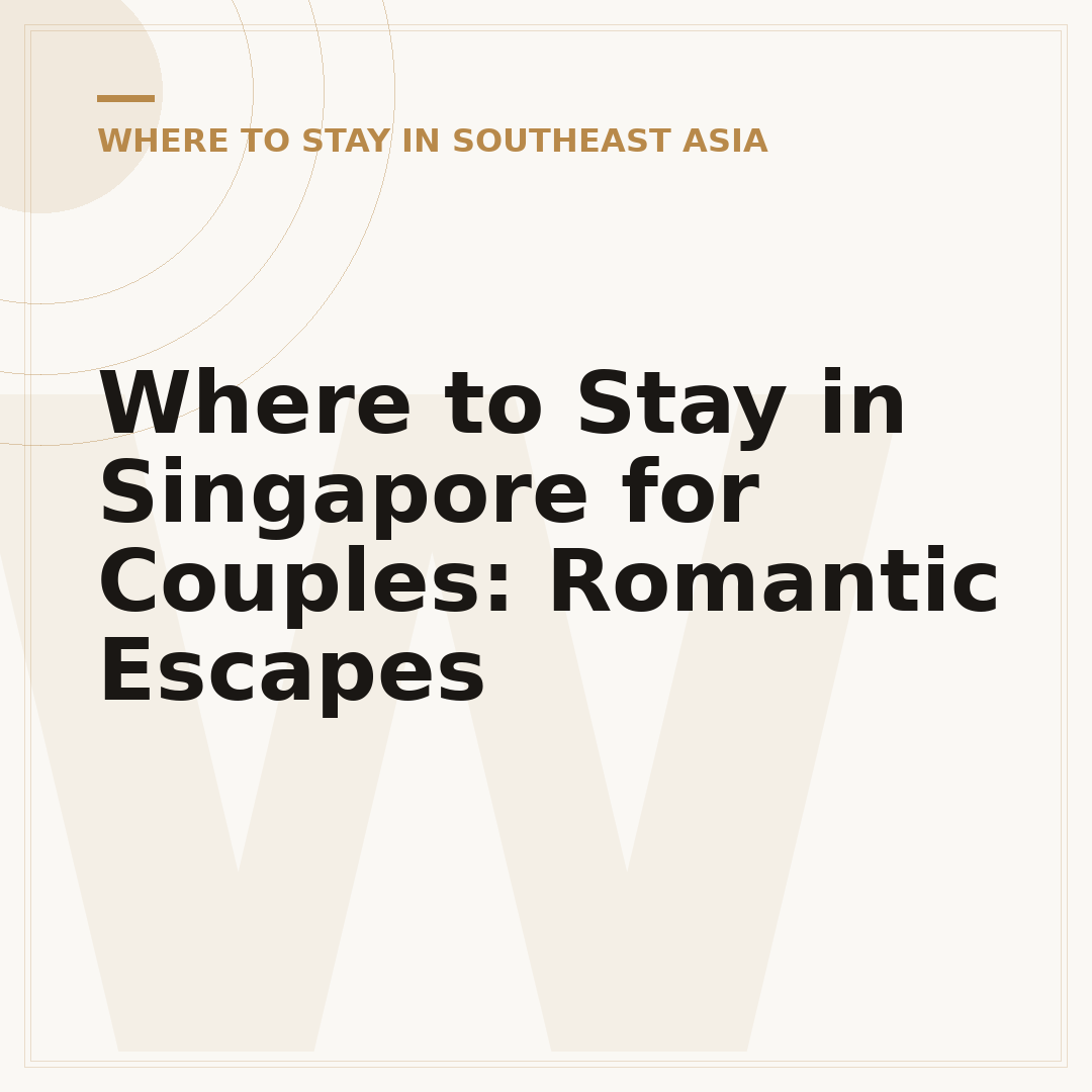 Where to Stay in Singapore for Couples: Romantic Escapes