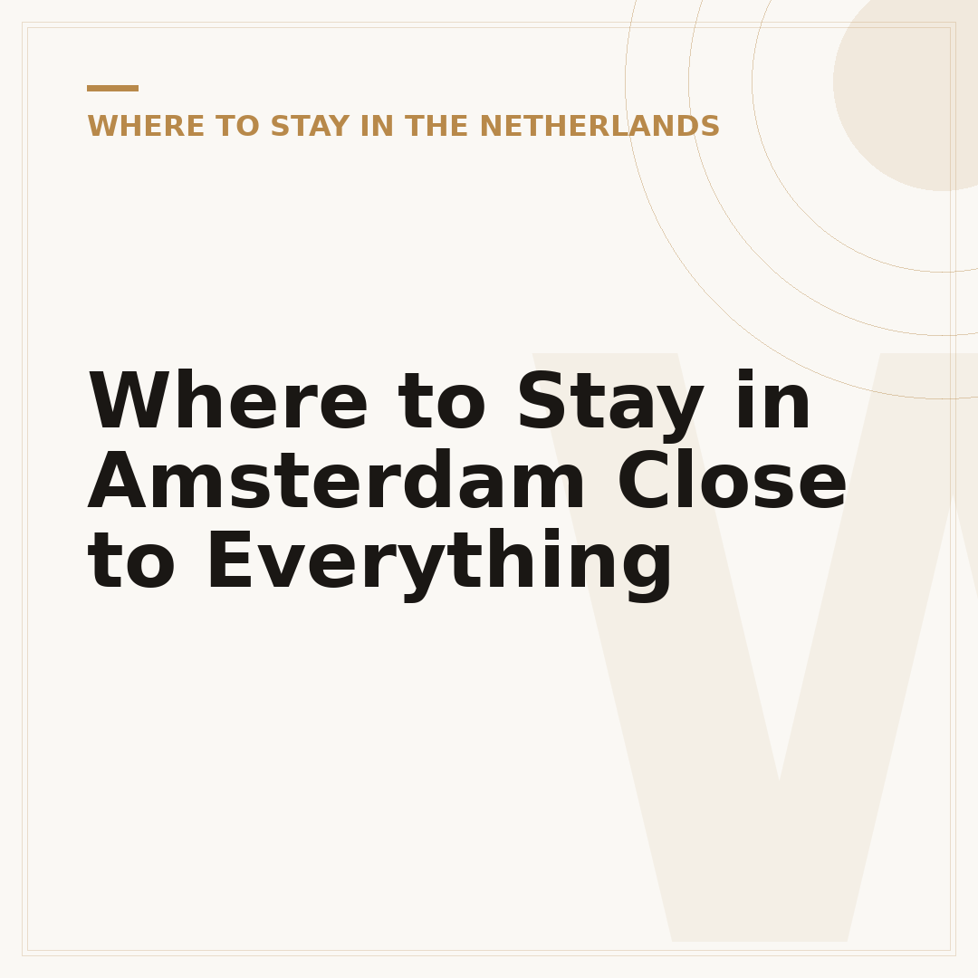 Where to Stay in Amsterdam Close to Everything