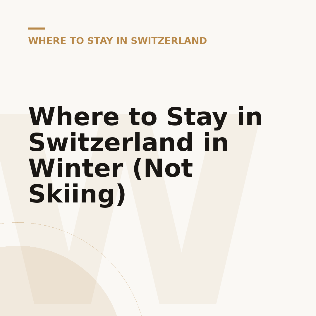 Where to Stay in Switzerland in Winter (Not Skiing)