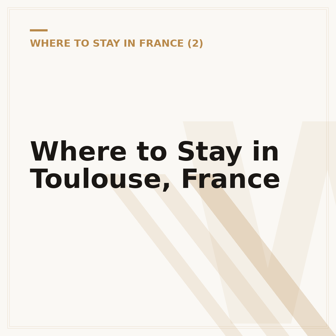 Where to Stay in Toulouse, France