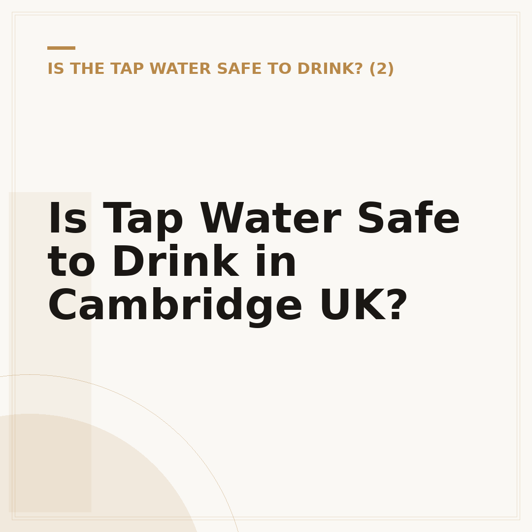 Is Tap Water Safe to Drink in Cambridge UK?