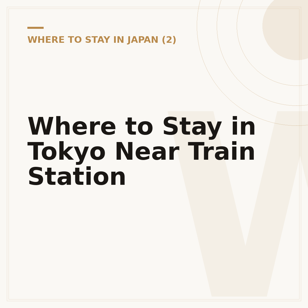 Where to Stay in Tokyo Near Train Station