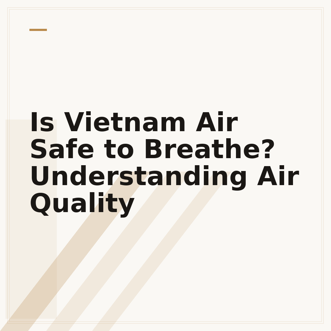 Is Vietnam Air Safe to Breathe? Understanding Air Quality