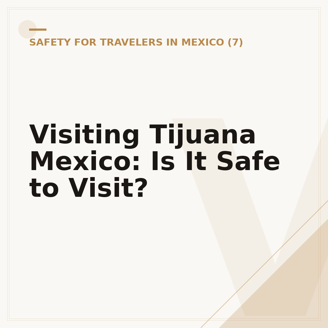 Visiting Tijuana Mexico: Is It Safe to Visit?
