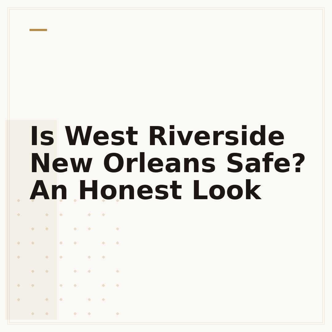 Is West Riverside New Orleans Safe? An Honest Look
