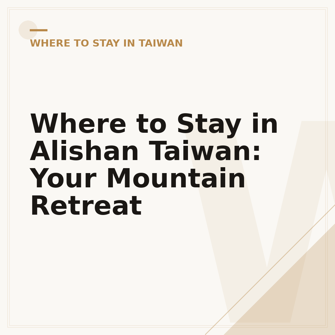Where to Stay in Alishan Taiwan: Your Mountain Retreat