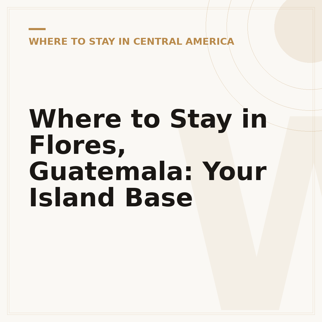Where to Stay in Flores, Guatemala: Your Island Base