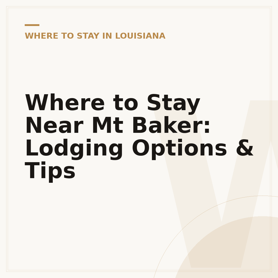 Where to Stay Near Mt Baker: Lodging Options & Tips