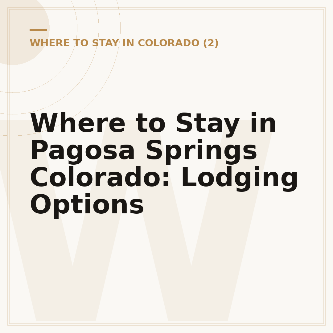 Where to Stay in Pagosa Springs Colorado: Lodging Options