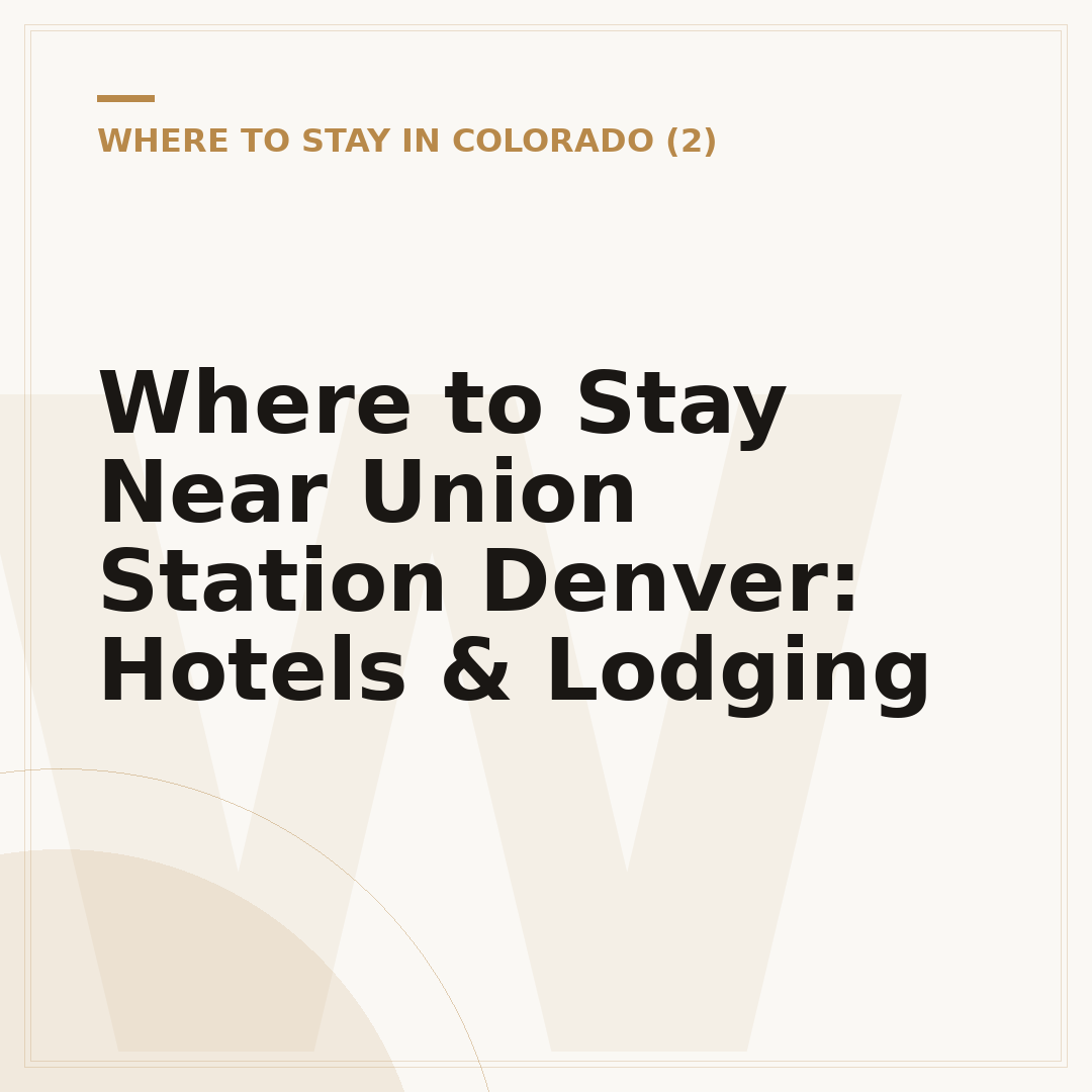 Where to Stay Near Union Station Denver: Hotels & Lodging